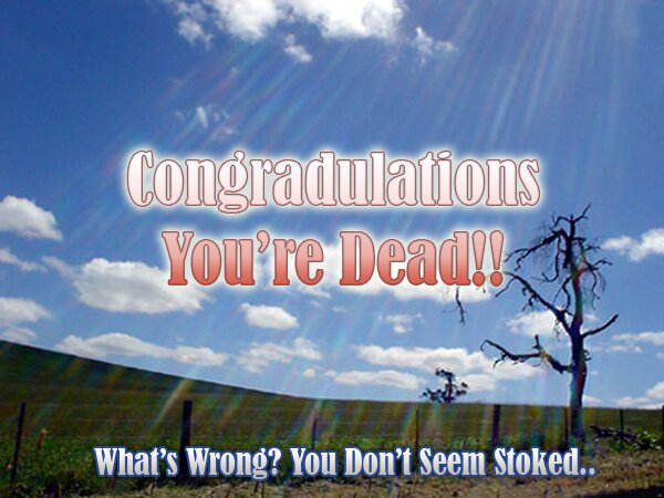 Congradulations - You're Dead!